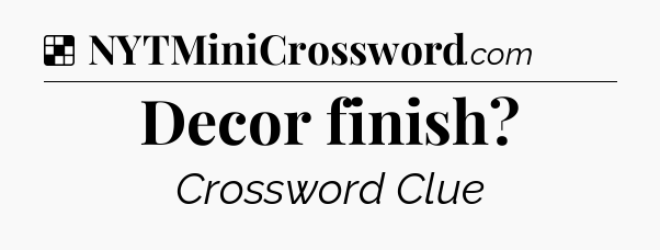 Solution: Decor finish - NYT Crossword