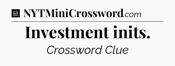 Investment inits - LA Times Crossword