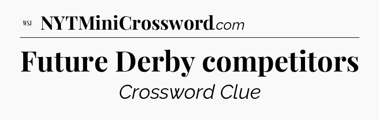 Future Derby competitors - WSJ Crossword