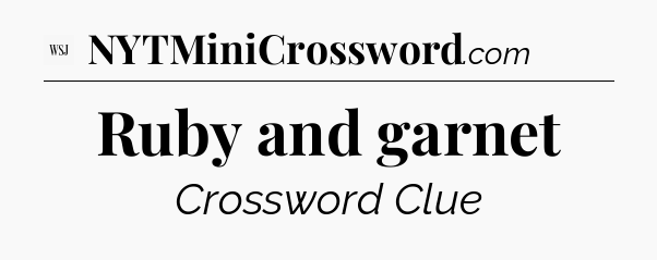 Ruby and garnet - WSJ Crossword