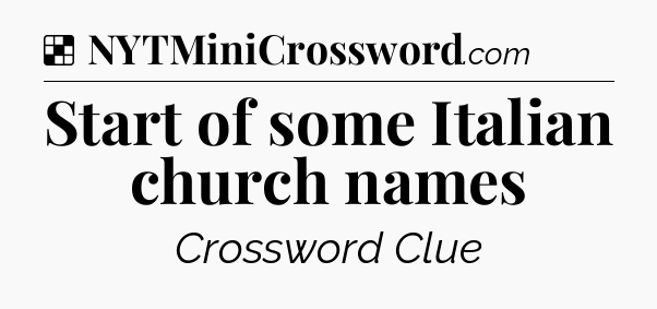 Solution: Start of some Italian church names - NYT Crossword