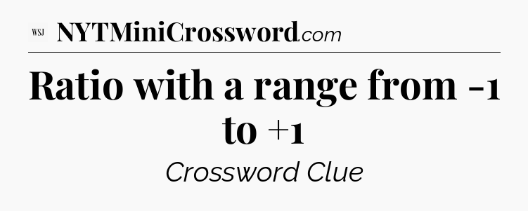 Ratio with a range from -1 to +1 - WSJ Crossword