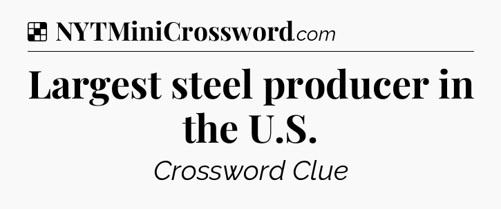Solution: Largest steel producer in the U.S - NYT Crossword