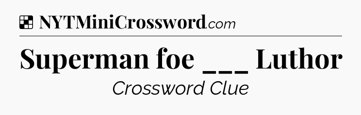 Solution: Superman foe ___ Luthor - NYT Crossword