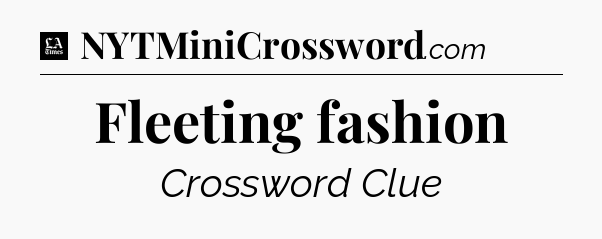 Fleeting fashion - LA Times Crossword
