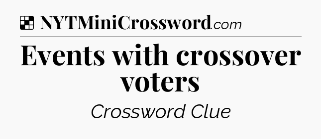 Solution: Events with crossover voters - NYT Crossword