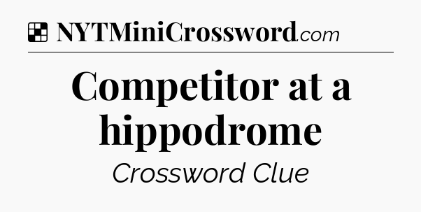 Solution: Competitor at a hippodrome - NYT Crossword