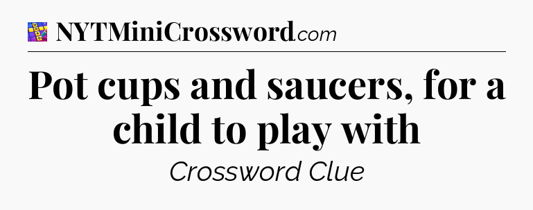 Pot cups and saucers, for a child to play with Codycross