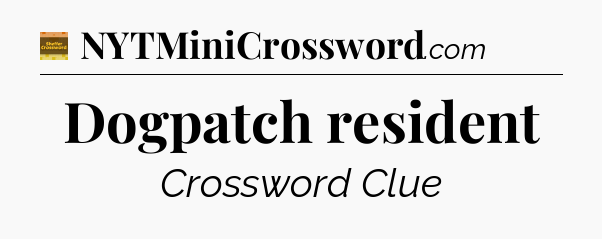 Dogpatch resident - Eugene Sheffer Crossword