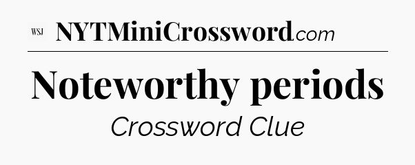 Noteworthy periods - WSJ Crossword