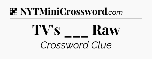 Solution: TV's ___ Raw - NYT Crossword