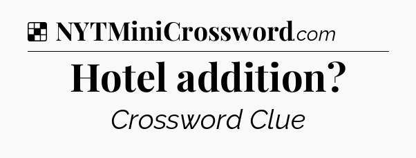 Solution: Hotel addition - NYT Crossword
