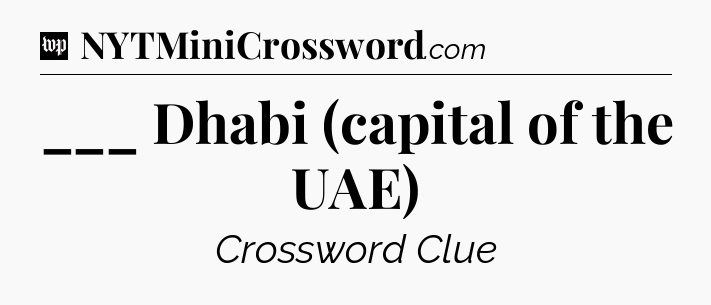 ___ Dhabi (capital of the UAE) Crossword Clue