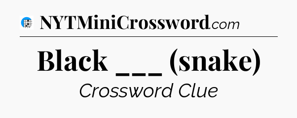 Black ___ (snake) Crossword Clue