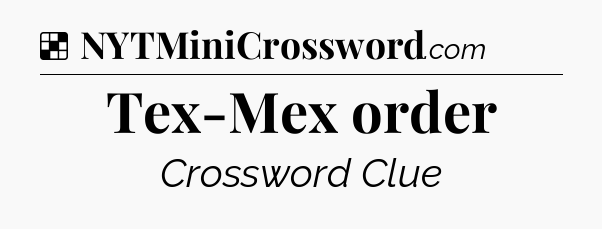 Solution: Tex-Mex order - NYT Crossword