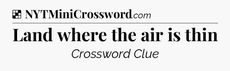Solution: Land where the air is thin - NYT Crossword