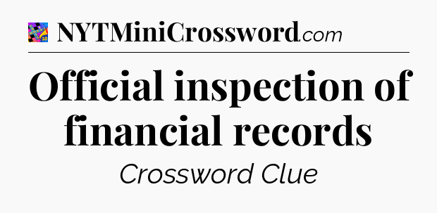 Official inspection of financial records Crossword Clue