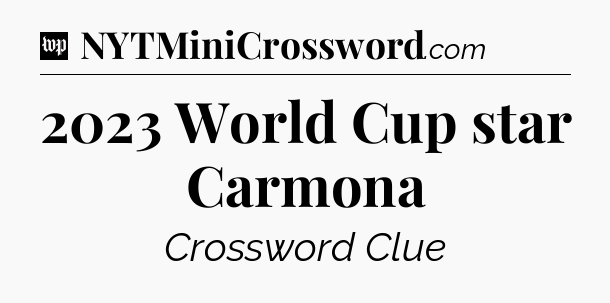 2023 World Cup star Carmona Crossword Clue