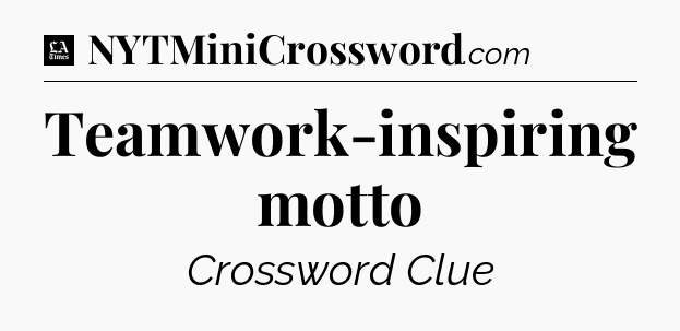 Teamwork-inspiring motto - LA Times Crossword
