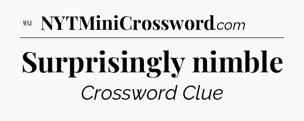 Surprisingly nimble - WSJ Crossword