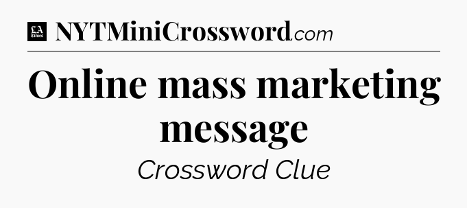 Online mass marketing message - LA Times Crossword