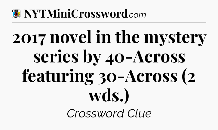 2017 novel in the mystery series by 40-Across featuring 30-Across (2 wds.) Crossword Clue
