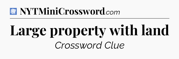 Large property with land Puzzle Page Crossword Clue
