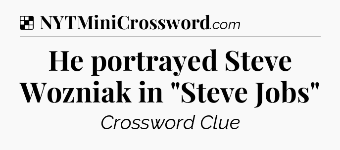 Solution: He portrayed Steve Wozniak in 