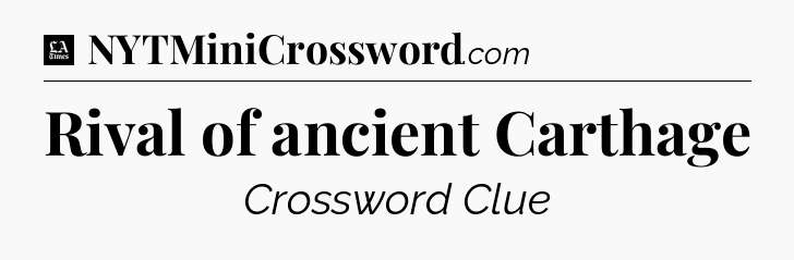 Rival of ancient Carthage - LA Times Crossword