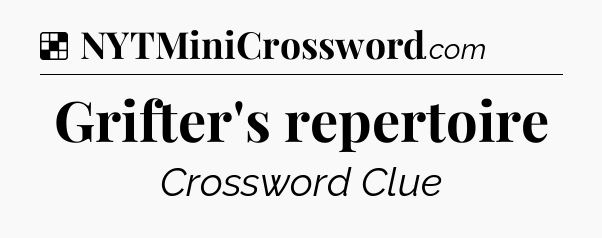 Solution: Grifter's repertoire - NYT Crossword