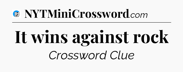 It wins against rock Crossword Clue