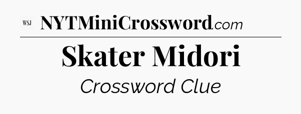 Skater Midori - WSJ Crossword