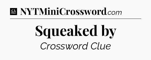 Squeaked by - LA Times Crossword