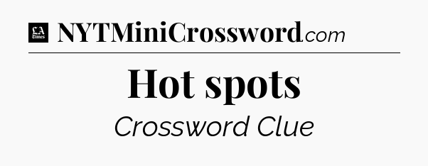Hot spots - LA Times Crossword