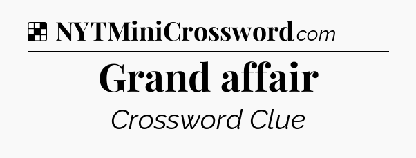 Solution: Grand affair - NYT Crossword