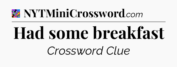 Had some breakfast Crossword Clue