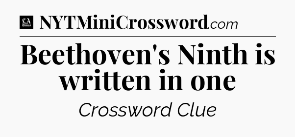 Beethoven's Ninth is written in one - LA Times Crossword