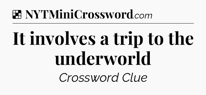 Solution: It involves a trip to the underworld - NYT Crossword
