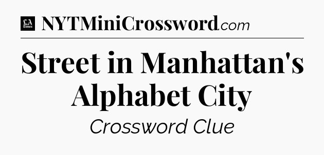 Street in Manhattan's Alphabet City - LA Times Crossword