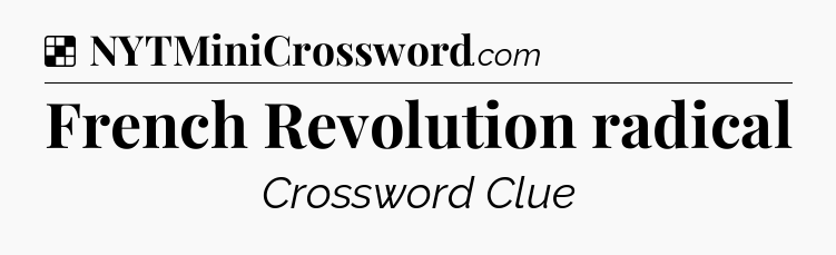 Solution: French Revolution radical - NYT Crossword