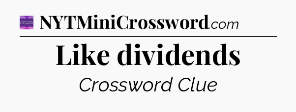 Like dividends - Thomas Joseph Crossword