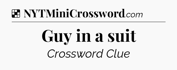 Solution: Guy in a suit - NYT Crossword