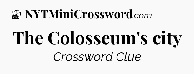 The Colosseum's city - Daily Themed Classic Crossword