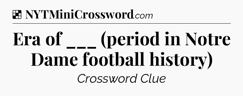 Solution: Era of ___ (period in Notre Dame football history) - NYT Crossword