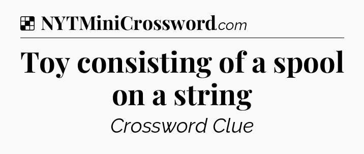 Solution: Toy consisting of a spool on a string - NYT Crossword