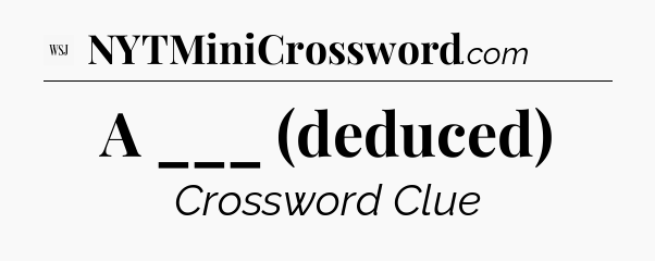 A ___ (deduced) - WSJ Crossword