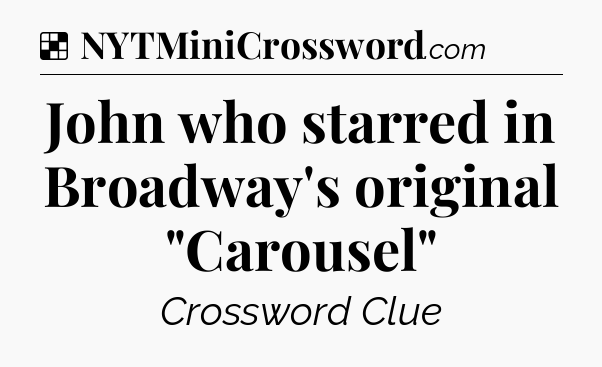Solution: John who starred in Broadway's original 