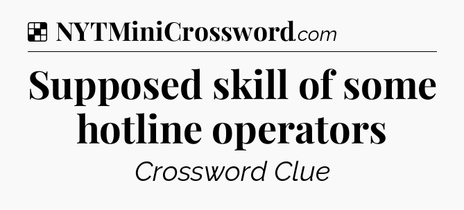 Solution: Supposed skill of some hotline operators - NYT Crossword