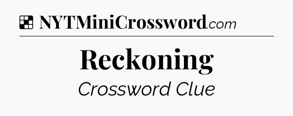 Solution: Reckoning - NYT Crossword