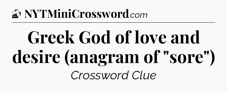 Greek God of love and desire (anagram of 
